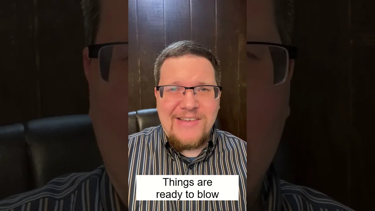 Things Are About To Blow!