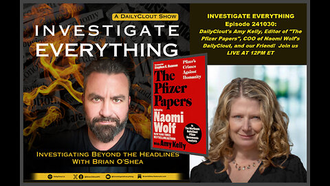 INVESTIGATE EVERYTHING 241030: Amy Kelly, Editor of "The Pfizer Papers" joins us!