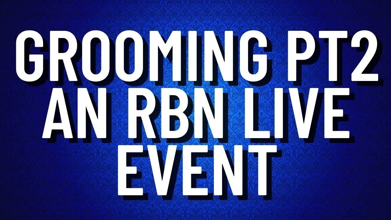 Grooming Part 2 | A Second Conversation | An RBN LIVE EVENT