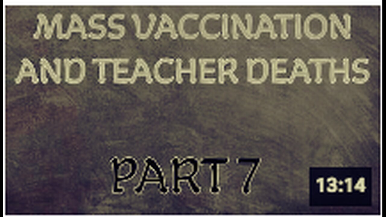 Mass Vaccination and TEACHER DEATHS - Part 7