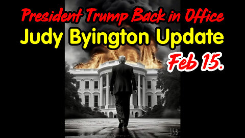 President Trump Back in Office - Judy Byington Update Feb 15.