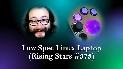 My Thoughts on Low Spec Linux Laptop (Rising Stars #373)