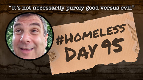 #Homeless Day 95: “It’s not necessarily purely good versus evil.”