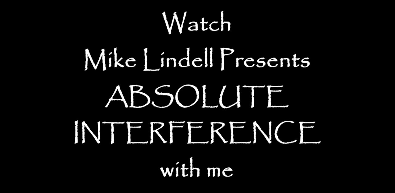 Watch Mike Lindell Presents ABSOLUTE INTERFERENCE with me.