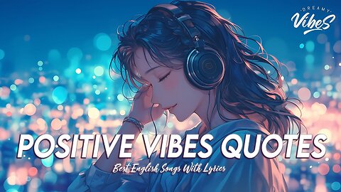 Positive Vibes Quotes 🍇 Mood Chill Vibes English Chill Songs All English Songs With Lyrics