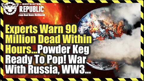 Experts Warn 90 Million Dead Within Hours…Powder Keg About To Pop! War With Russia, WW3?