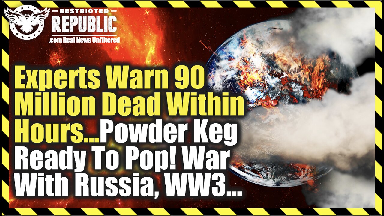 Experts Warn 90 Million Dead Within Hours…Powder Keg About To Pop! War With Russia, WW3?