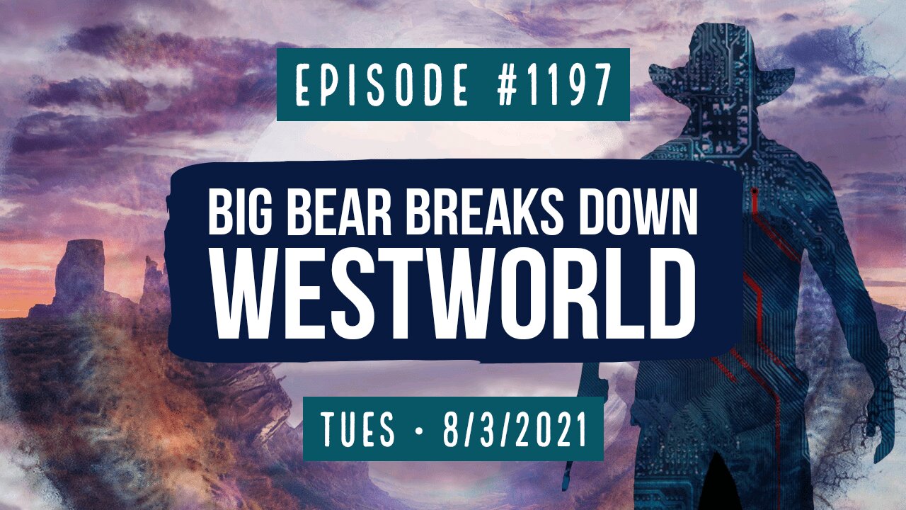 #1197 Big Bear Breaks Down WestWorld