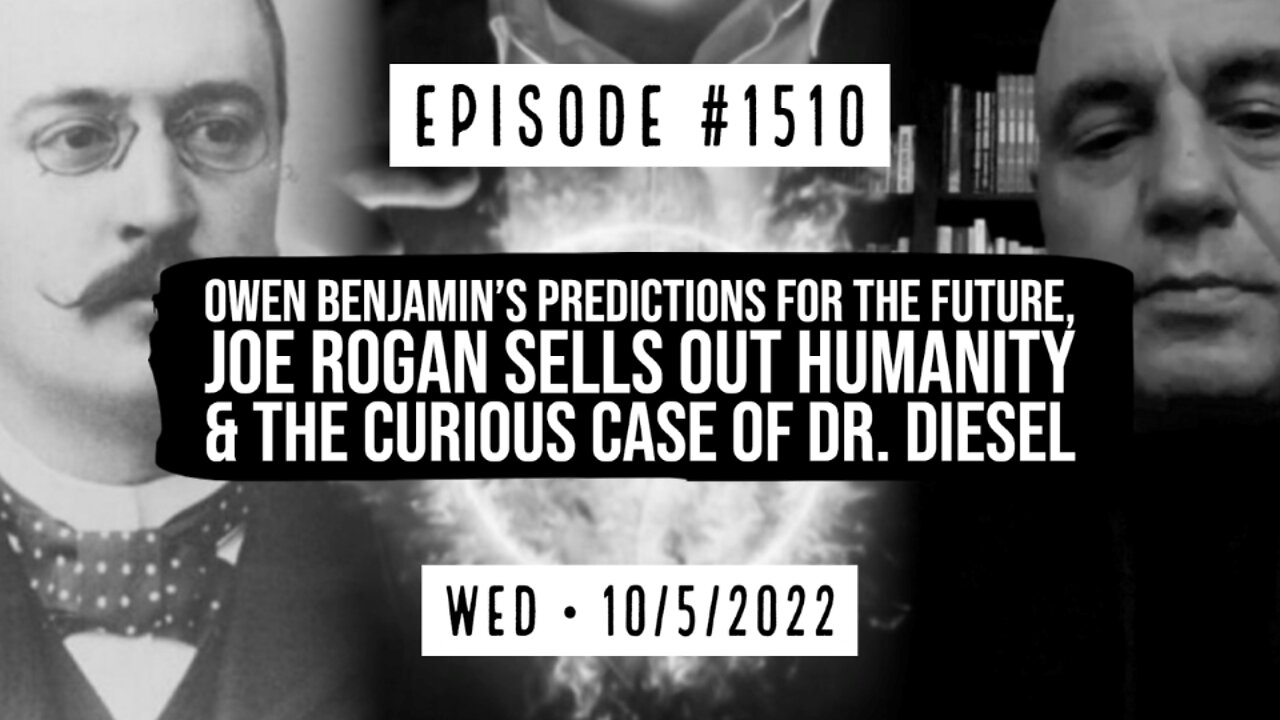 #1510 Owen Benjamin's Predictions For The Future, Rogan Sells Out Humanity & The Case Of Dr. Deisel