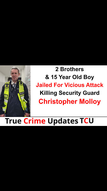 2 Brothers & 15 Year Old Boy Jailed For Vicious Attack Killing Security Guard Christopher Molloy