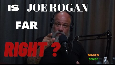 IS JOE ROGAN, FAR RIGHT?