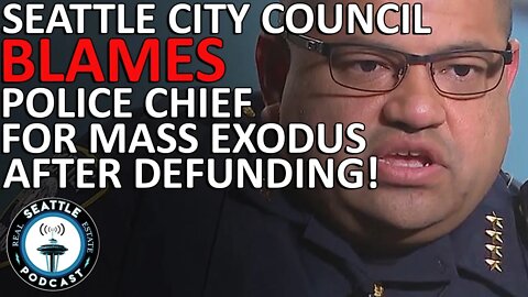 After defunding and demonizing police, Seattle council blames chief for mass exodus