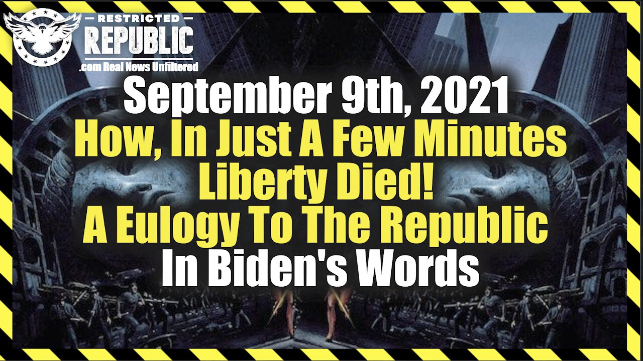 September 9th, 2021 How, In Just A Few Minutes...Liberty Died! A Eulogy To The Republic.