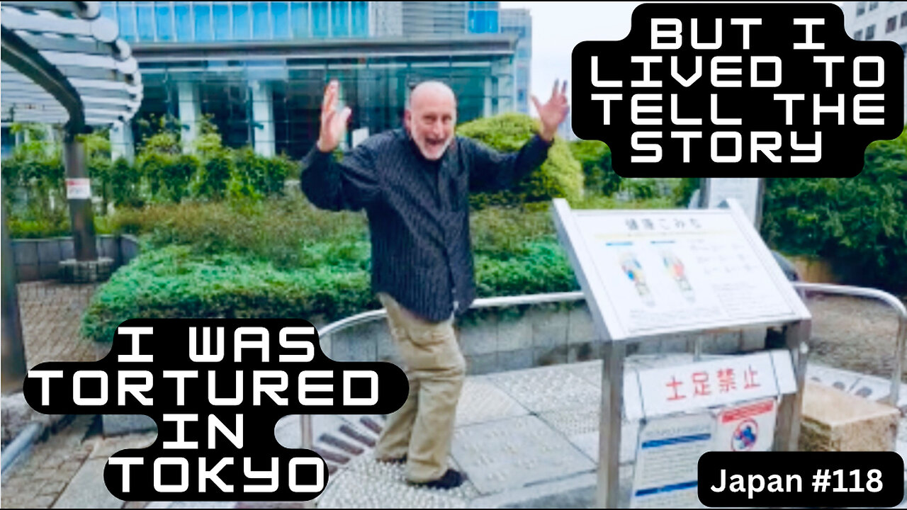 I was tortured in Tokyo but I lived to tell the story in Japan #118