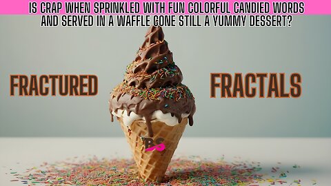 PART 2 of 3 CANDY COATED CRAP! FRACTURED FRACTALS - REALISTIC REVIEW