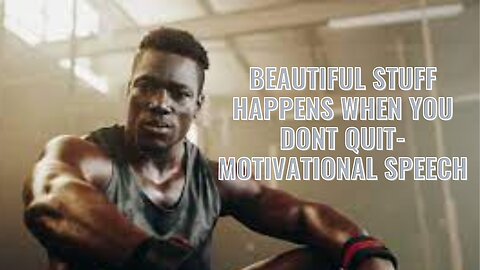 BEAUTIFUL STUFF HAPPENS WHEN YOU DONT QUIT-MOTIVATIONAL SPEECH