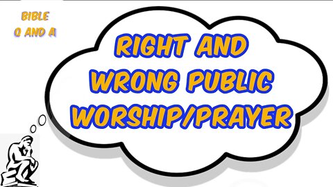 Right and Wrong Public Worship/Prayer