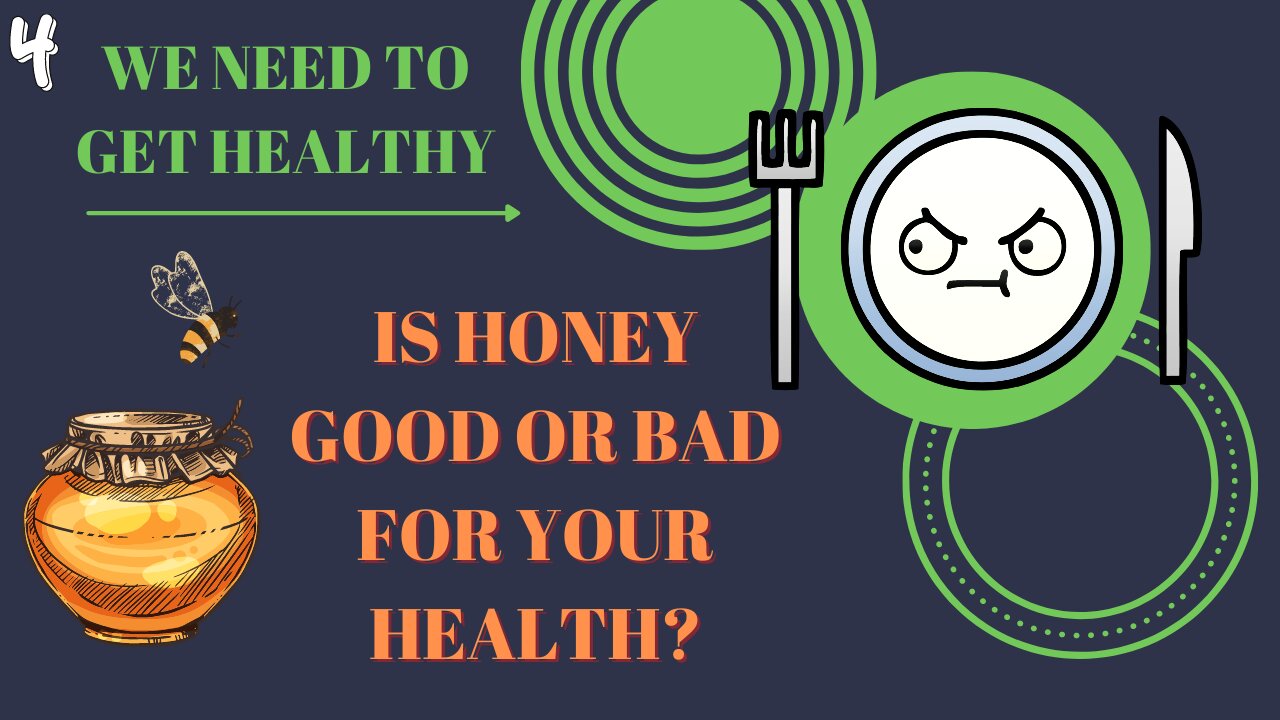 # 4 IS HONEY GOOD OR BAD FOR YOUR HEALTH?