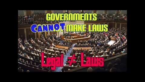 Governments Can Not Make Laws - Legal Policies is Not Law