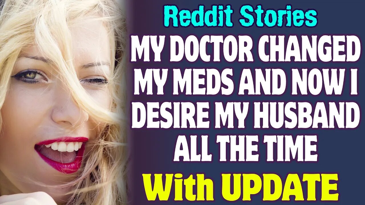 My Doctor Changed My Meds And Now I Desire My Husband All The Time | Reddit Stories