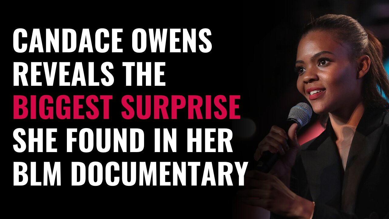 Candace Owens Reveals The BIGGEST SURPRISE She Found In Her New BLM Documentary