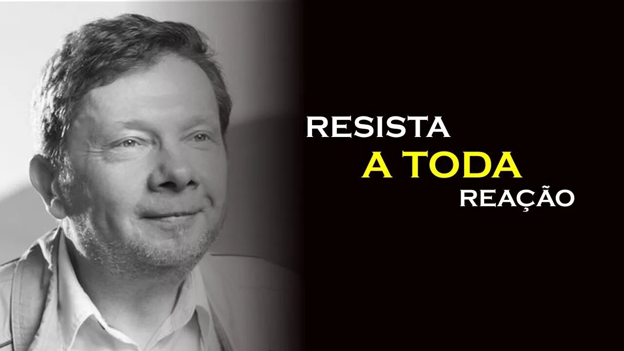 RESISTA A REAÇÃO, ECKHART TOLLE, DUBLADO