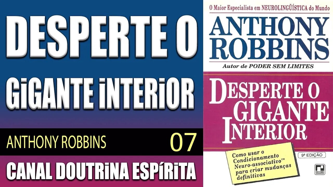 07 - COMO CONSEGUIR O QUE VOCÊ REALMENTE QUER - DESPERTE o GIGANTE INTERIOR - ANTHONY ROBBINS