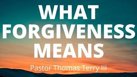 What Forgiveness Means- June 26th 2021