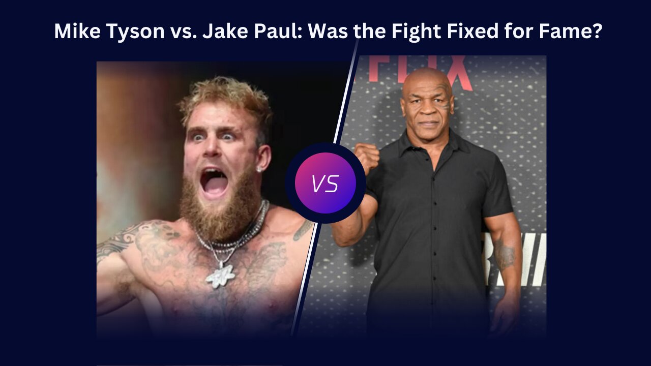 Mike Tyson vs. Jake Paul: Was the Fight Fixed for Fame?