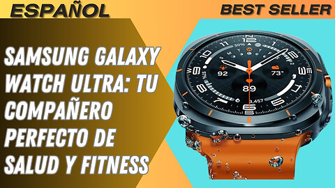 Samsung Galaxy Watch Ultra: Tu Compañero Perfecto de Salud y Fitness "Ventajas y Desventajas"