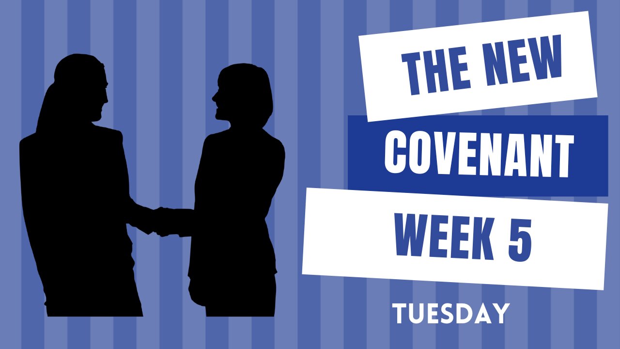 The New Covenant Week 5 Tuesday