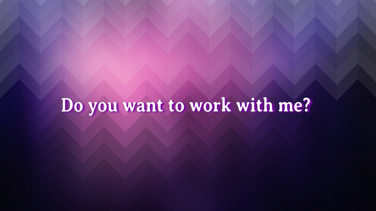 Do you want to work with me?