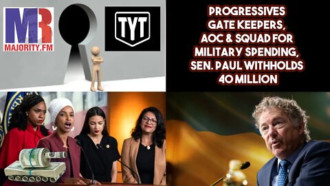 Progressives Gate Keepers, AOC & Squad For Military Spending, Sen. Paul Withholds 40 Million