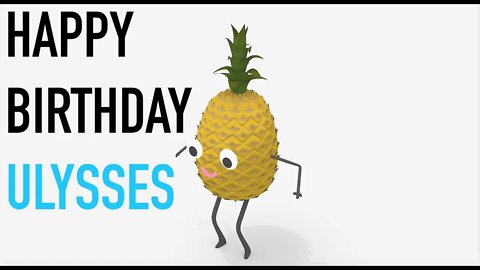 Happy Birthday ULYSSES! - PINEAPPLE Birthday Song