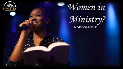 Leadership #9: Women in Ministry?