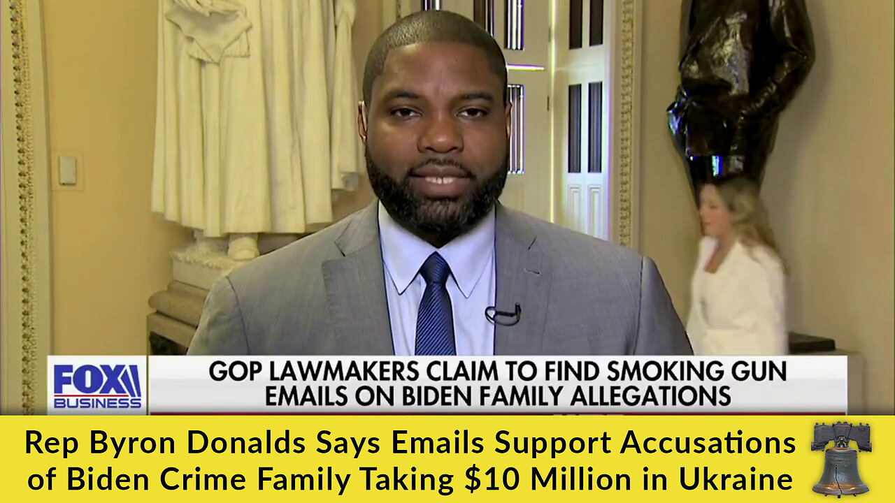 Rep Byron Donalds Says Emails Support Accusations of Biden Crime Family Taking 10 Million in Ukraine