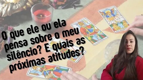 O que ele ou ela pensa sobre o meu silêncio? E quais serão as próximas atitudes?