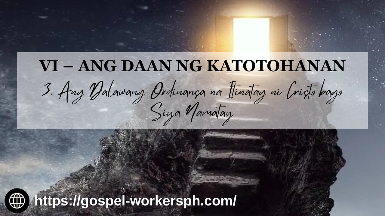 Ang Daan ng Katotohanan (Part 3: Ang Dalawang Ordinansa na Itinatag ni Cristo Bago Siya Namatay)