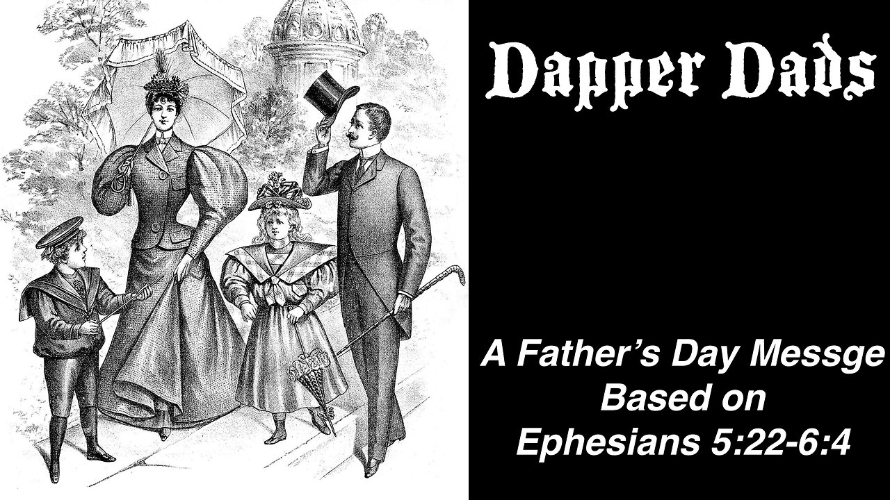 Dapper Dads: A Father’s Day Message Ephesians 5:22-6:4