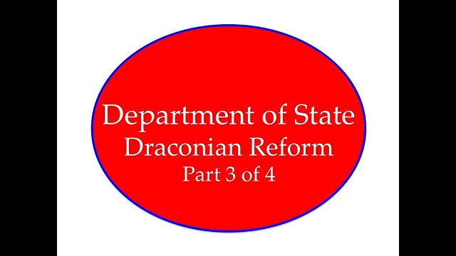 Draconian Reform at the Department of State Part 3 of 4
