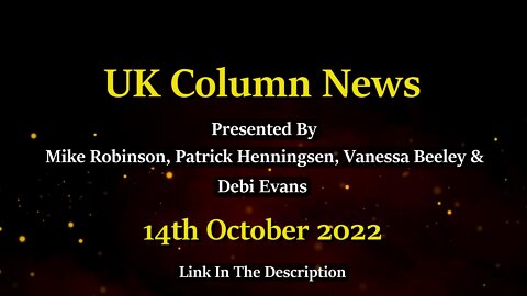 UK Column News - 14th October 2022