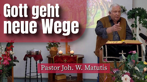 Joh. W. Matutis - Gott geht neue Wege - 29. April 2023