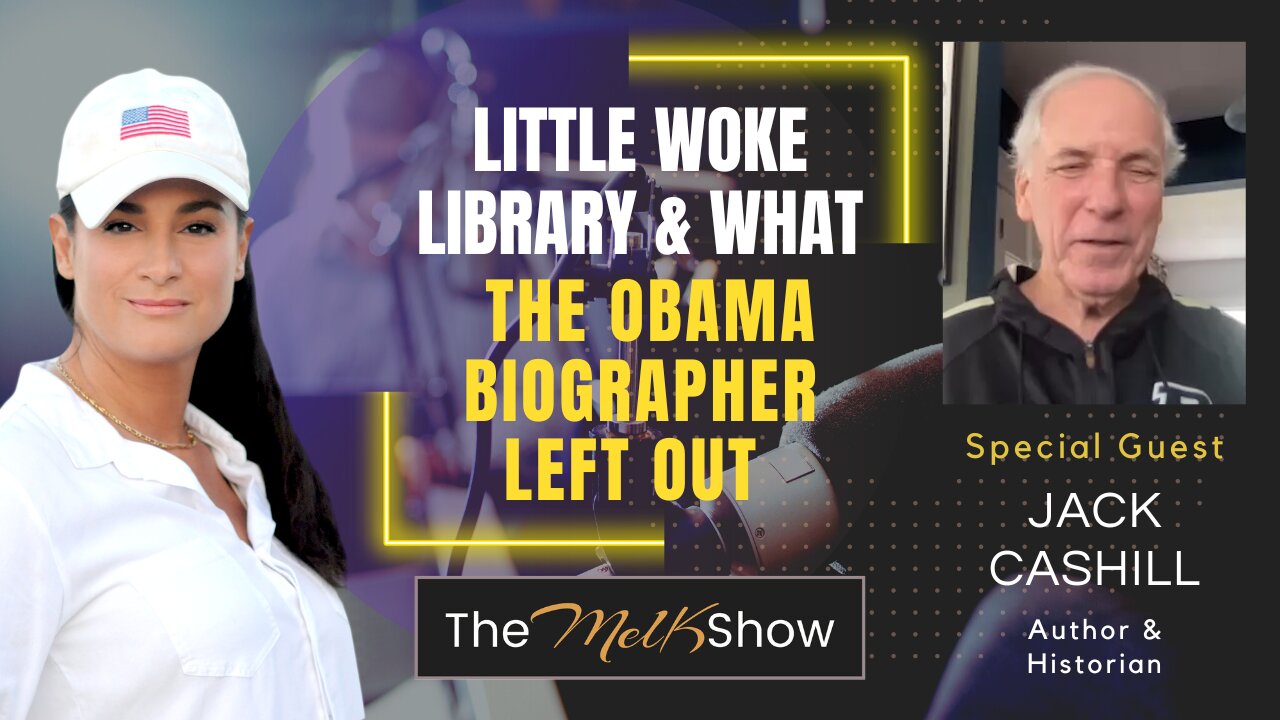 Mel K & Author Jack Cashill | Little Woke Library & What the Obama Biographer Left Out | 8-10-23