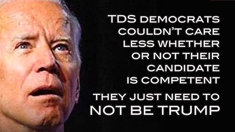 TDS Democrats Couldn't Care Less Whether or Not Their Candidate is Competent