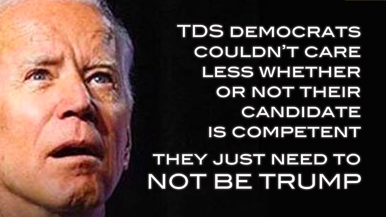 TDS Democrats Couldn't Care Less Whether or Not Their Candidate is Competent