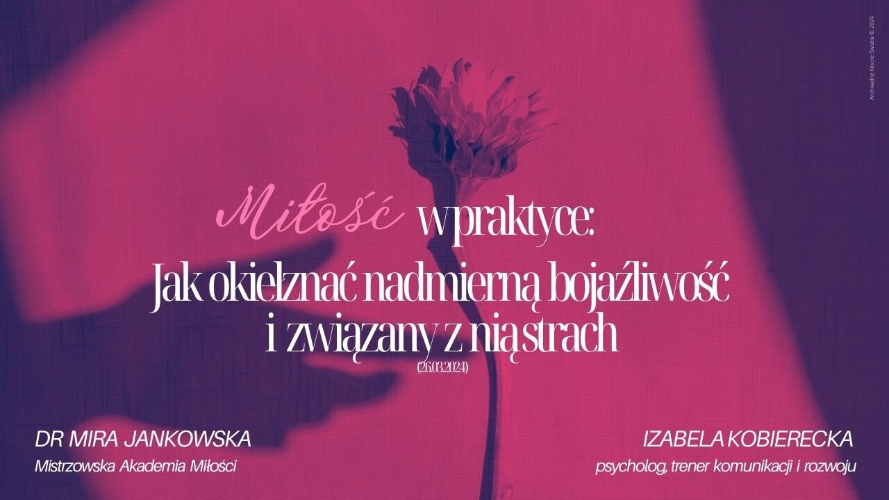 Miłość w praktyce: Jak okiełznać nadmierną bojaźliwość i związany z nią strach (26.03.2024)
