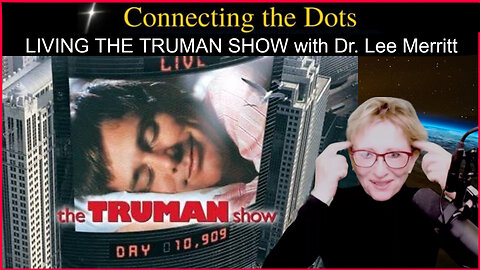 LIVING THE TRUMAN SHOW with Dr. Lee Merritt