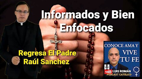 Discernir y ACTUAR / Informados y ENFOCADOS / Vida Espiritual con el Padre Raúl Sanchez y Luis Roman