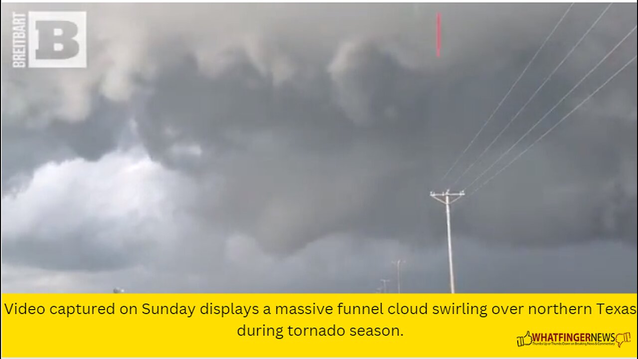 Video captured on Sunday displays a massive funnel cloud swirling over northern Texas