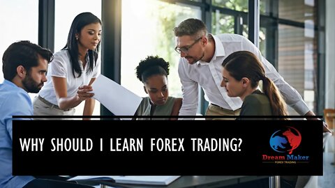 Why Should I Learn Forex Trading - Forex Trading Course (Learn To Trade Step By Step)